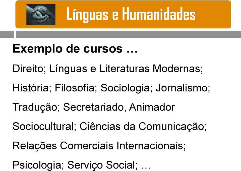 Jornalismo; Tradução; Secretariado, Animador Sociocultural; Ciências