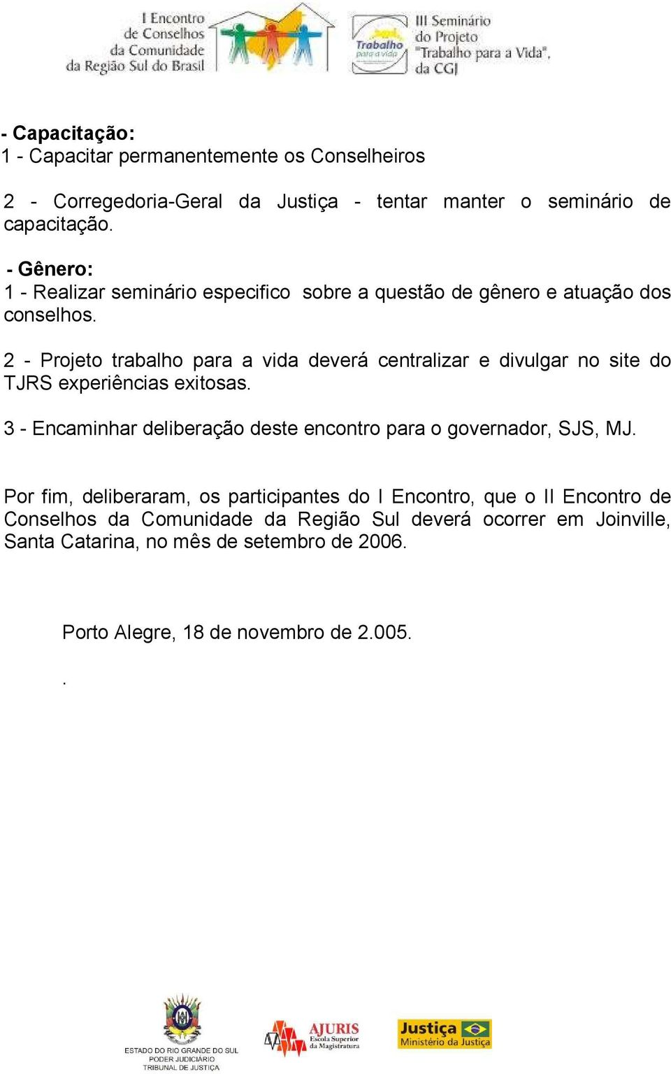 2 - Projeto trabalho para a vida deverá centralizar e divulgar no site do TJRS experiências exitosas.