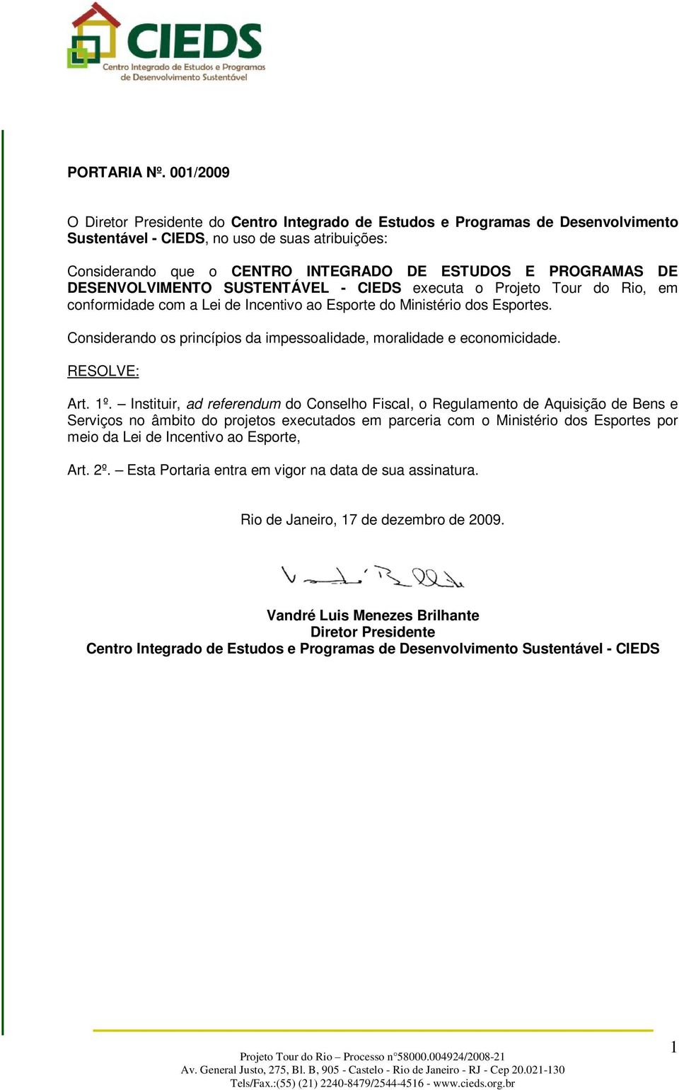 DE DESENVOLVIMENTO SUSTENTÁVEL - CIEDS executa o Projeto Tour do Rio, em conformidade com a Lei de Incentivo ao Esporte do Ministério dos Esportes.