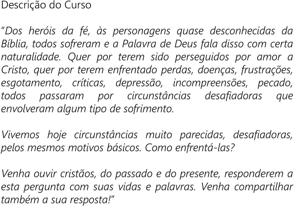 todos passaram por circunstâncias desafiadoras que envolveram algum tipo de sofrimento.