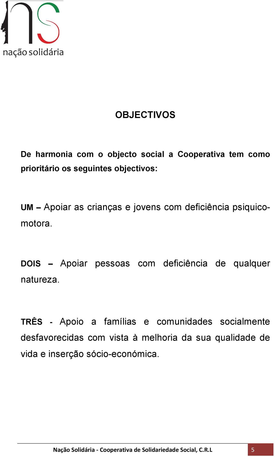 DOIS Apoiar pessoas com deficiência de qualquer natureza.