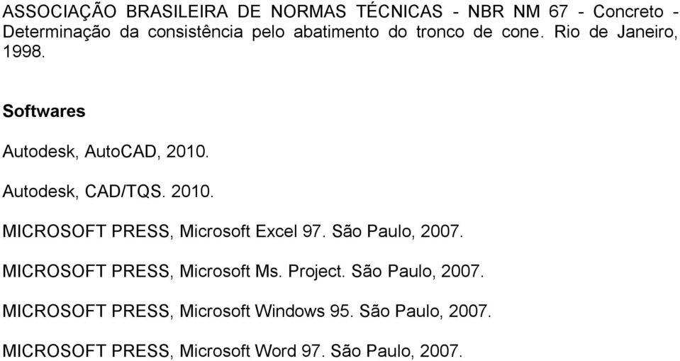 2010. MICROSOFT PRESS, Microsoft Excel 97. São Paulo, 2007. MICROSOFT PRESS, Microsoft Ms. Project.