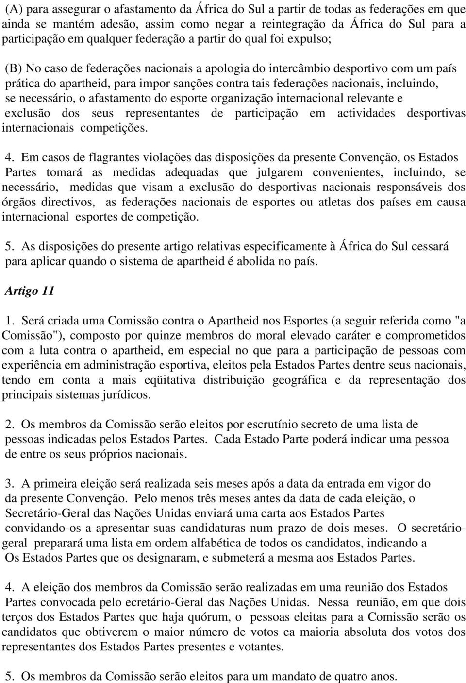 incluindo, se necessário, o afastamento do esporte organização internacional relevante e exclusão dos seus representantes de participação em actividades desportivas internacionais competições. 4.