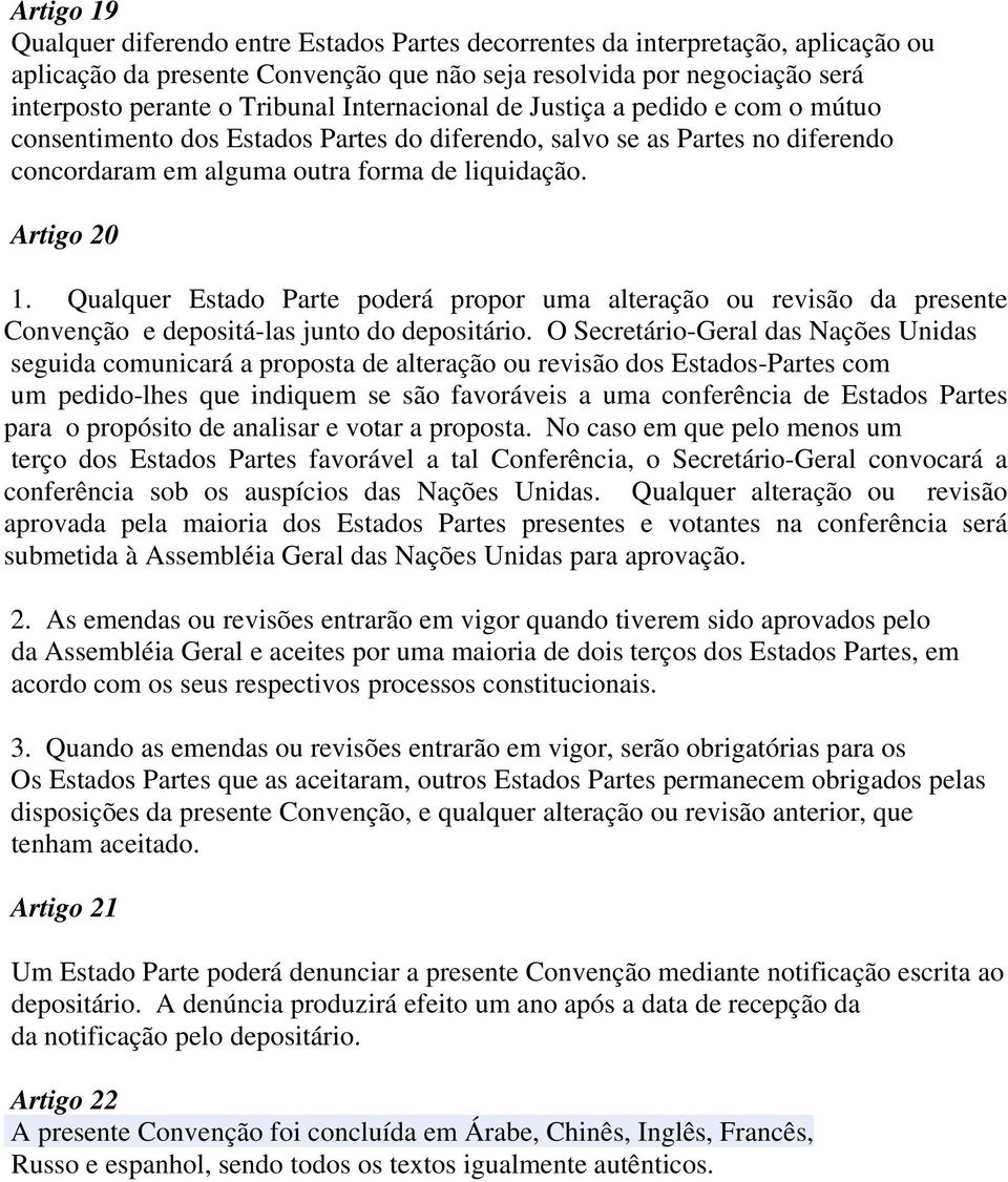 Qualquer Estado Parte poderá propor uma alteração ou revisão da presente Convenção e depositá-las junto do depositário.