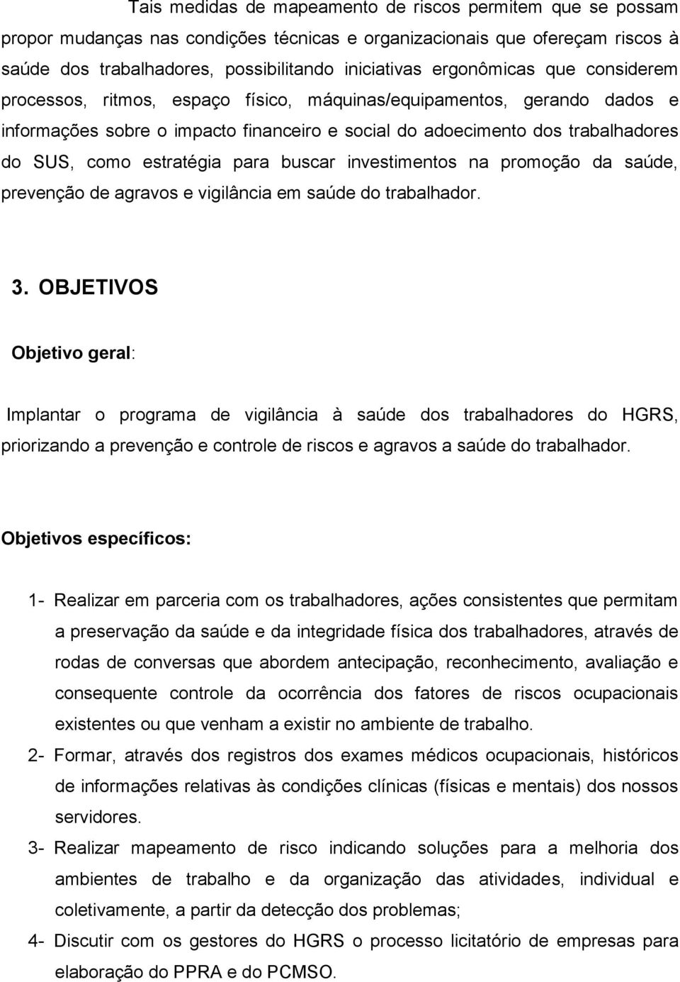 estratégia para buscar investimentos na promoção da saúde, prevenção de agravos e vigilância em saúde do trabalhador. 3.