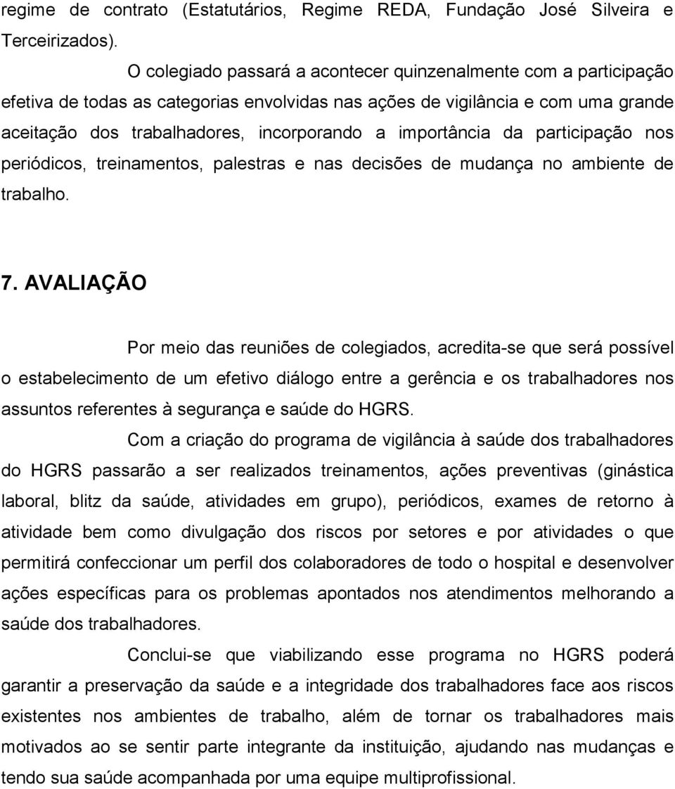 importância da participação nos periódicos, treinamentos, palestras e nas decisões de mudança no ambiente de trabalho. 7.