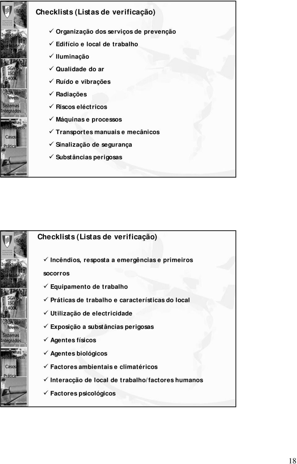 Incêndios, resposta a emergências e primeiros socorros Equipamento de trabalho s de trabalho e características do local Utilização de electricidade Exposição