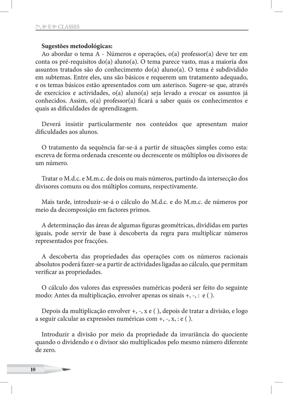 Entre eles, uns são básicos e requerem um tratamento adequado, e os temas básicos estão apresentados com um asterisco.