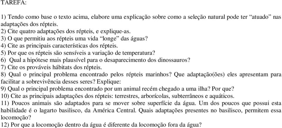 6) Qual a hipótese mais plausível para o desaparecimento dos dinossauros? 7) Cite os prováveis hábitats dos répteis. 8) Qual o principal problema encontrado pelos répteis marinhos?