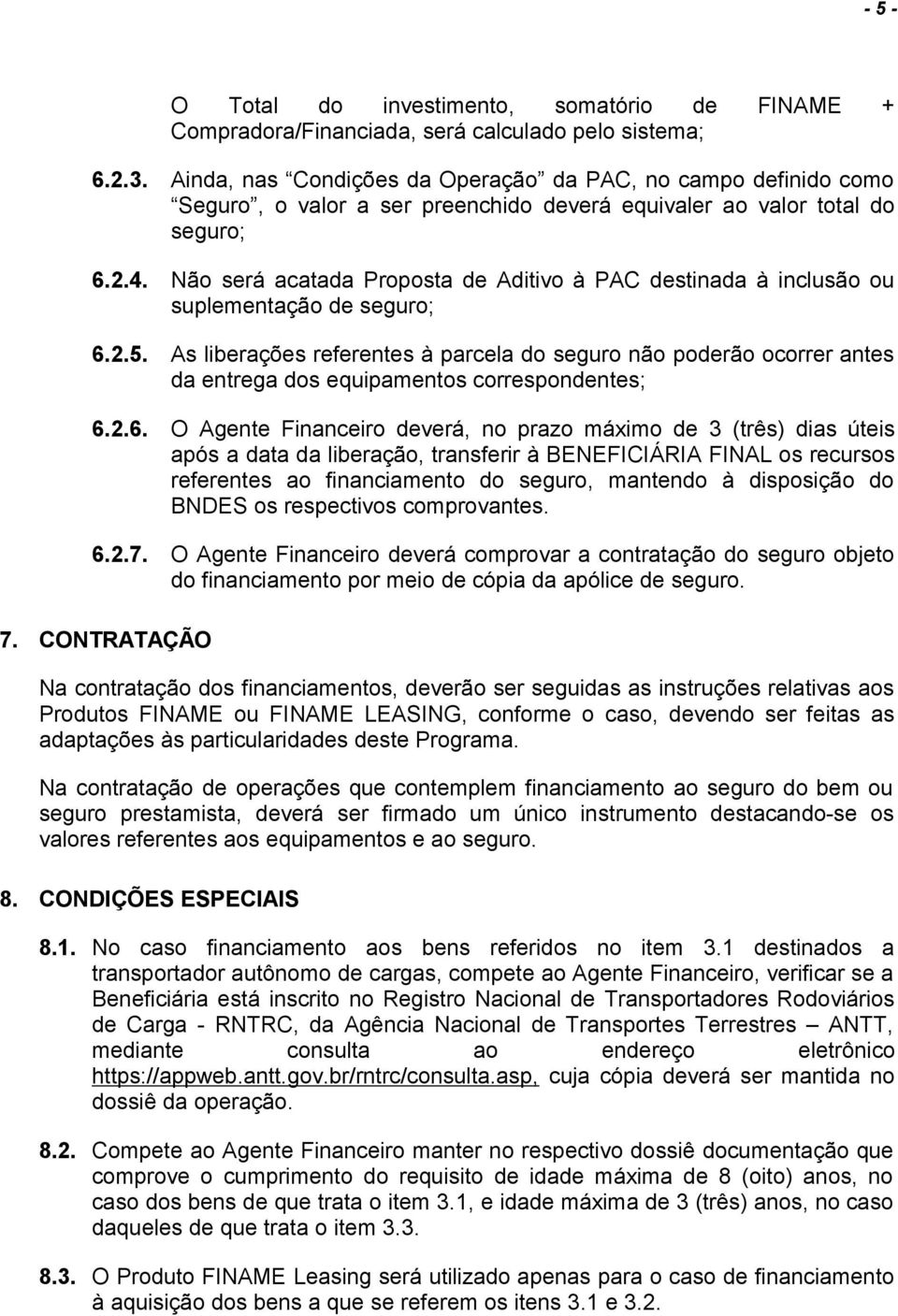 Não será acatada Proposta de Aditivo à PAC destinada à inclusão ou suplementação de seguro; 6.2.5.