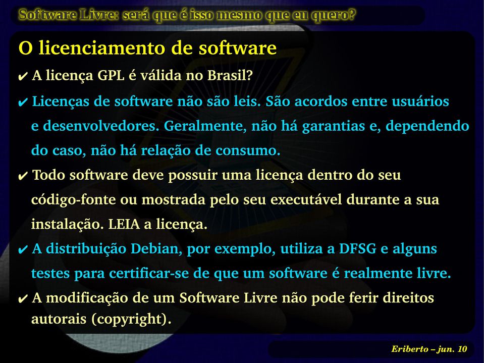 Todo software deve possuir uma licença dentro do seu código fonte ou mostrada pelo seu executável durante a sua instalação. LEIA a licença.