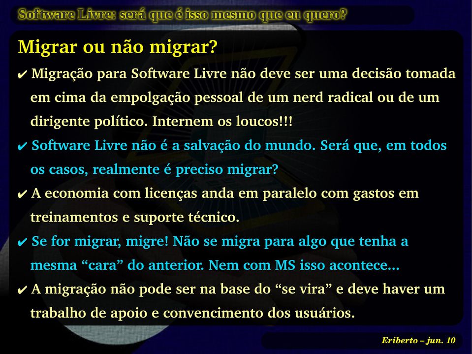 Internem os loucos!!! Software Livre não é a salvação do mundo. Será que, em todos os casos, realmente é preciso migrar?