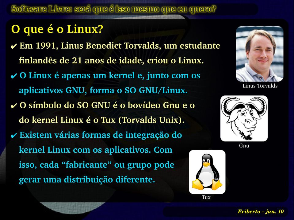 O símbolo do SO GNU é o bovídeo Gnu e o do kernel Linux é o Tux (Torvalds Unix).