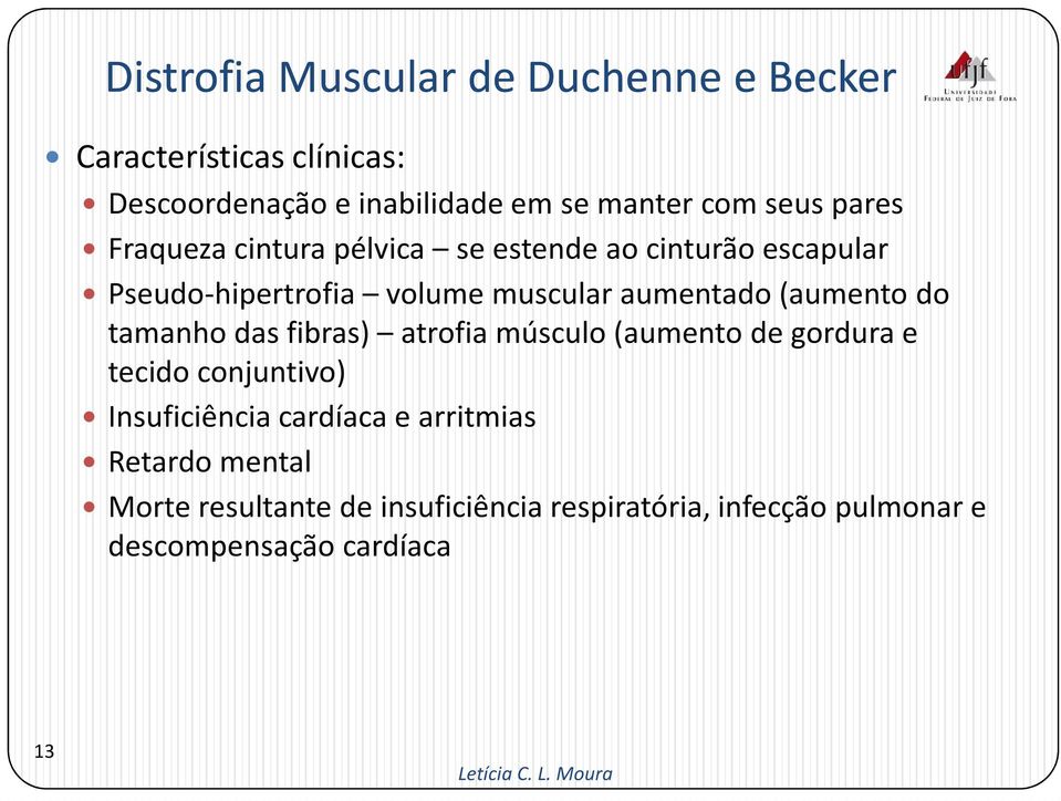 (aumento do tamanho das fibras) atrofia músculo (aumento de gordura e tecido conjuntivo) Insuficiência cardíaca e