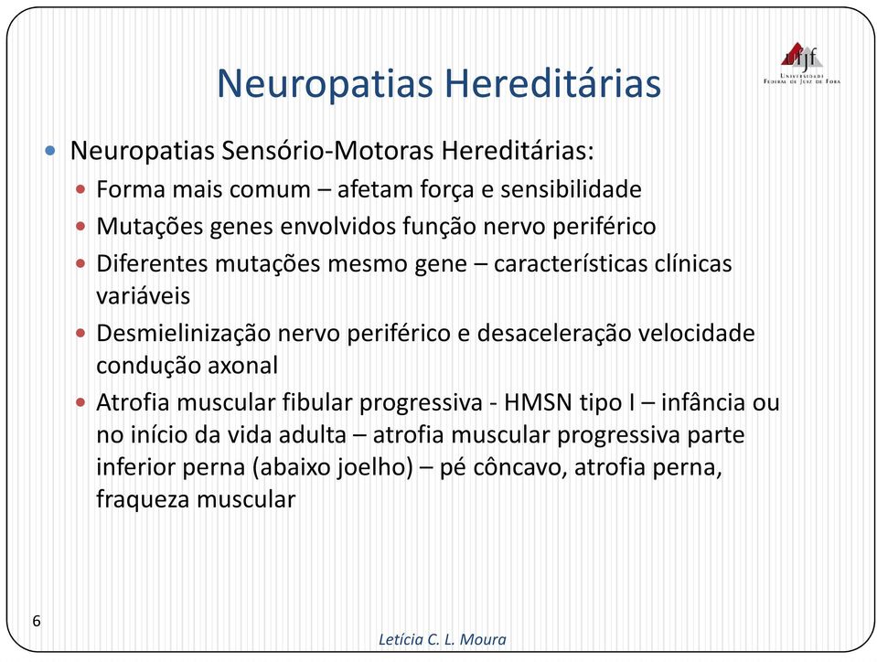 Desmielinizaçãonervo periférico e desaceleração velocidade condução axonal Atrofia muscular fibularprogressiva -HMSN tipo I