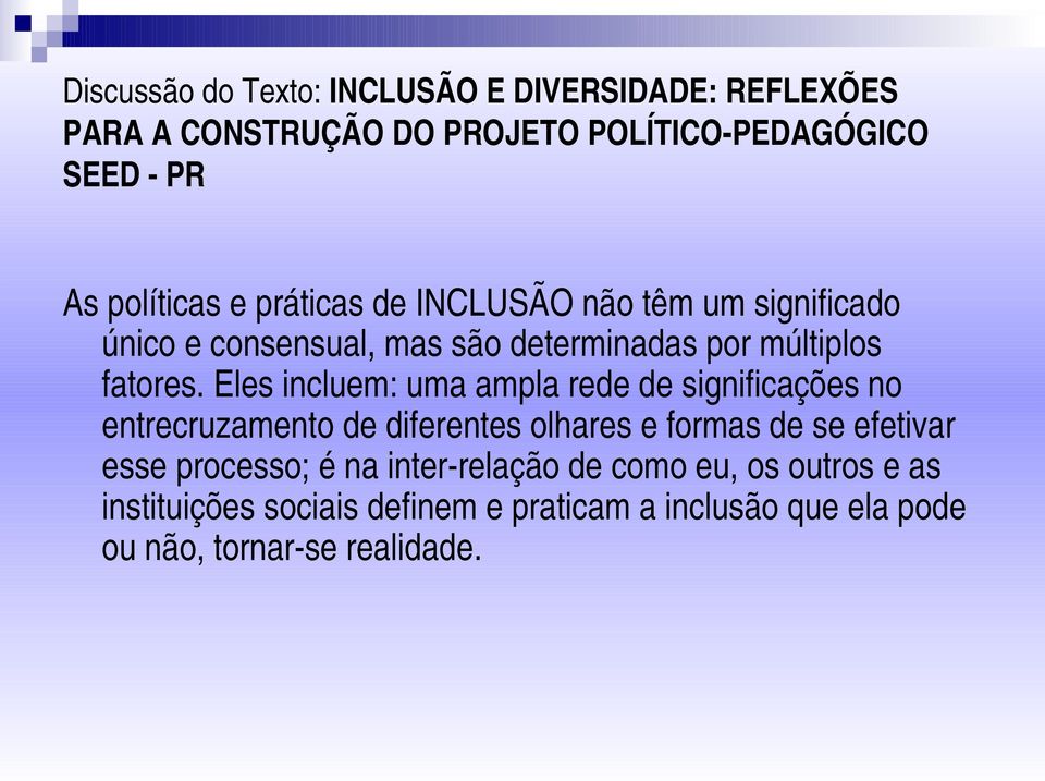 Eles incluem: uma ampla rede de significações no entrecruzamento de diferentes olhares e formas