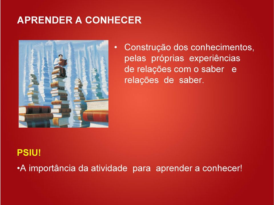 próprias experiências de relações com o saber e relações