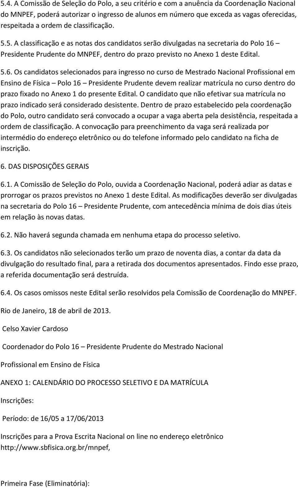 Presidente Prudente do MNPEF, dentro do prazo previsto no Anexo 1 deste Edital. 5.6.