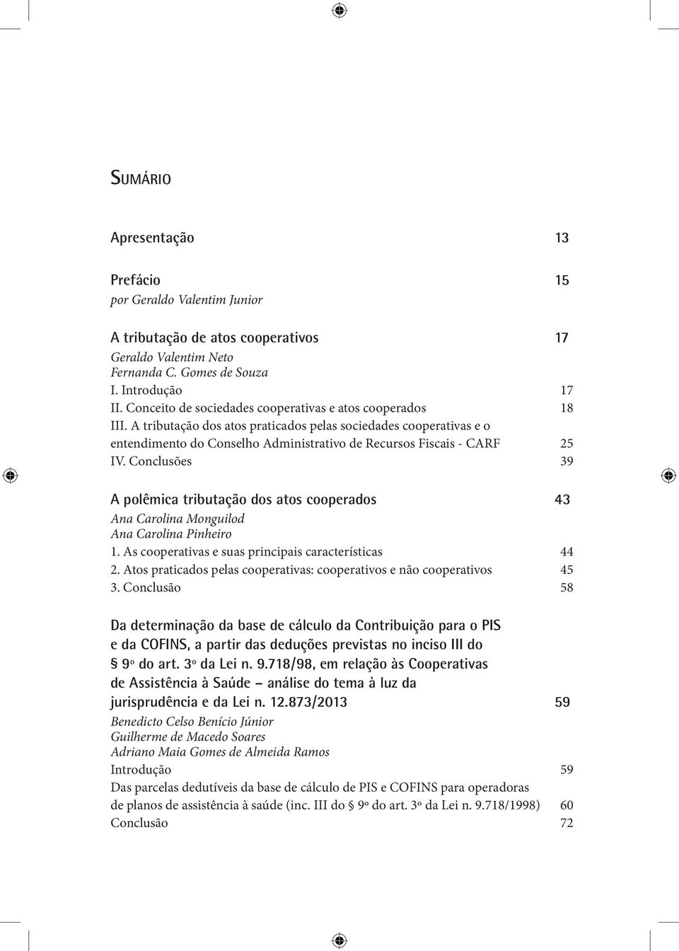 A tributação dos atos praticados pelas sociedades cooperativas e o entendimento do Conselho Administrativo de Recursos Fiscais - CARF 25 IV.