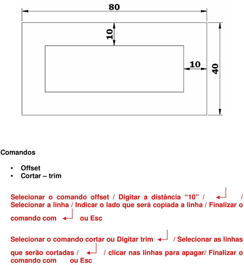 comando com ou Esc Selecionar o comando cortar ou Digitar trim / Selecionar as