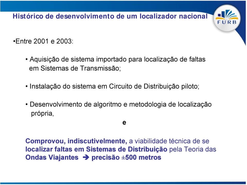 Desenvolvimento de algoritmo e metodologia de localização própria, e Comprovou, indiscutivelmente, a