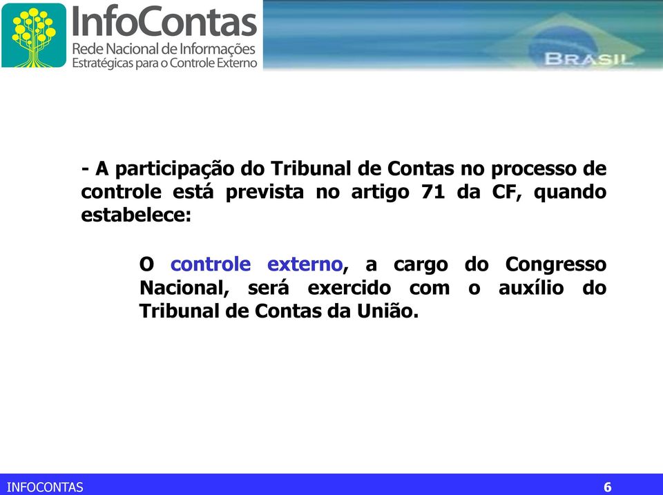 estabelece: O controle externo, a cargo do Congresso