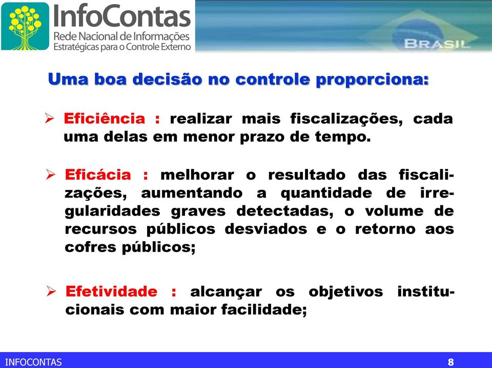 Eficácia : melhorar o resultado das fiscalizações, aumentando a quantidade de irregularidades