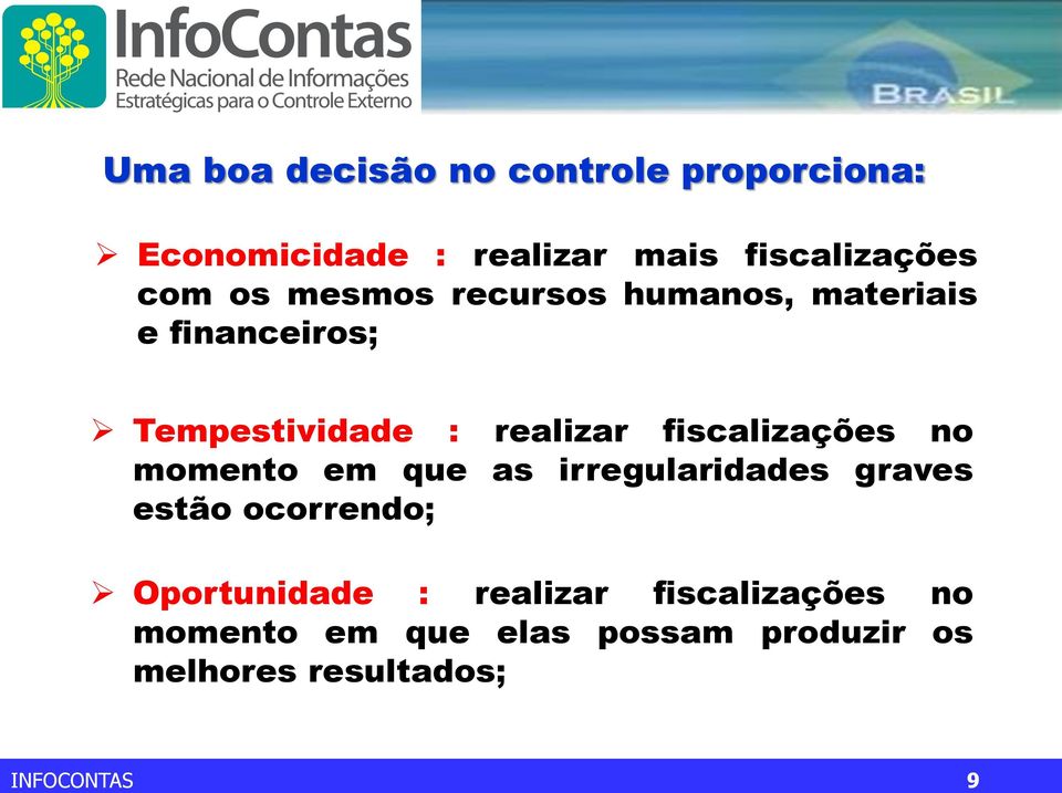 fiscalizações no momento em que as irregularidades graves estão ocorrendo; Oportunidade