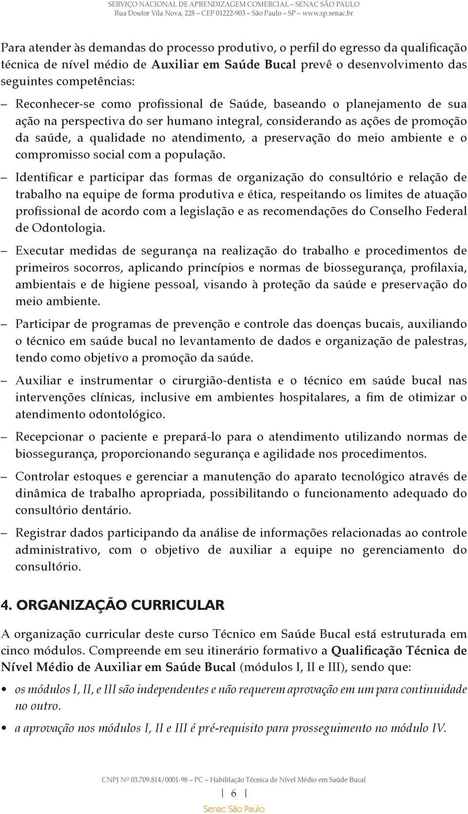 ambiente e o compromisso social com a população.