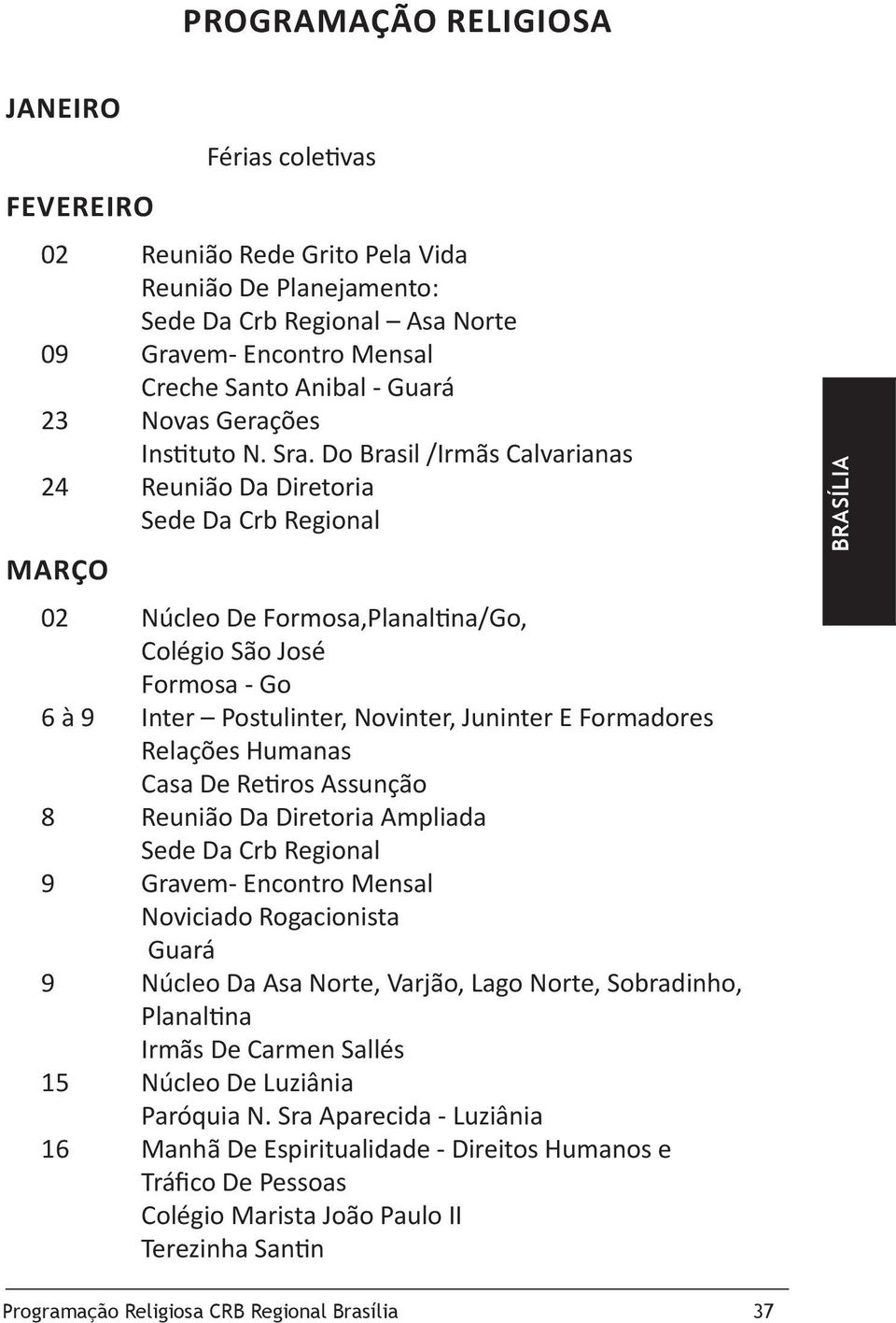 Do Brasil /Irmãs Calvarianas 24 Reunião Da Diretoria Março 02 Núcleo De Formosa,Planaltina/Go, Colégio São José Formosa - Go 6 à 9 Inter Postulinter, Novinter, Juninter E Formadores Relações