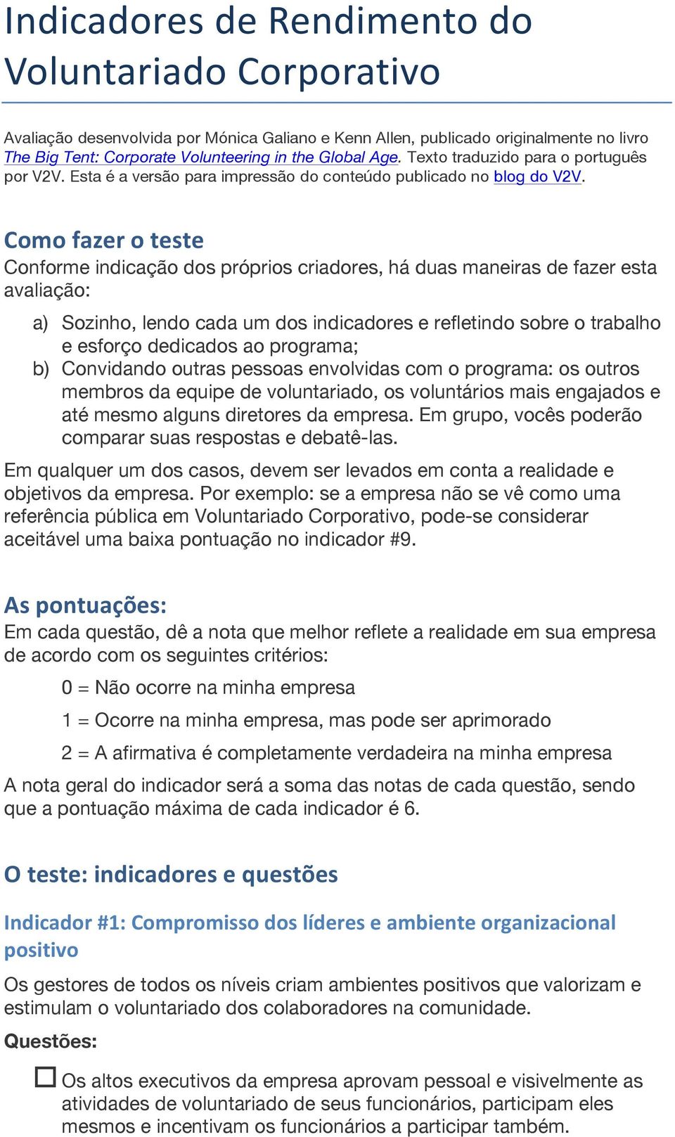 Como fazer o teste Conforme indicação dos próprios criadores, há duas maneiras de fazer esta avaliação: a) Sozinho, lendo cada um dos indicadores e refletindo sobre o trabalho e esforço dedicados ao