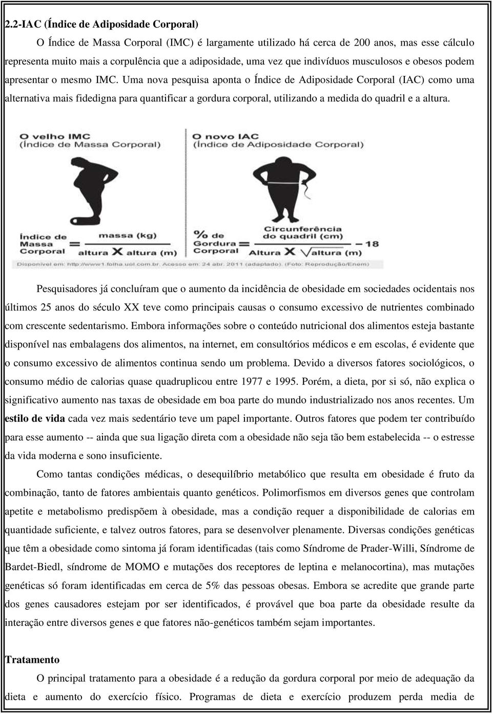 Uma nova pesquisa aponta o Índice de Adiposidade Corporal (IAC) como uma alternativa mais fidedigna para quantificar a gordura corporal, utilizando a medida do quadril e a altura.