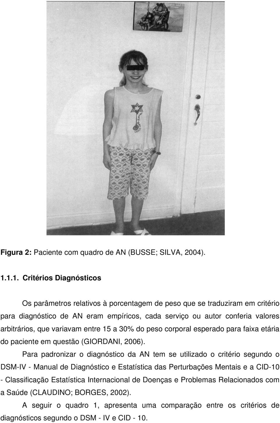 arbitrários, que variavam entre 15 a 30% do peso corporal esperado para faixa etária do paciente em questão (GIORDANI, 2006).