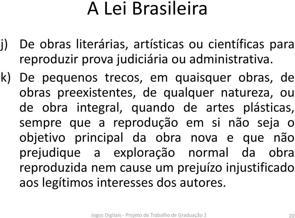 k) De pequenos trecos, em quaisquer obras, de obras preexistentes, de qualquer natureza, ou de obra integral, quando