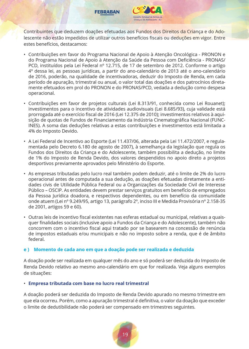 PRONAS/ PCD, instituídos pela Lei Federal nº 12.715, de 17 de setembro de 2012.