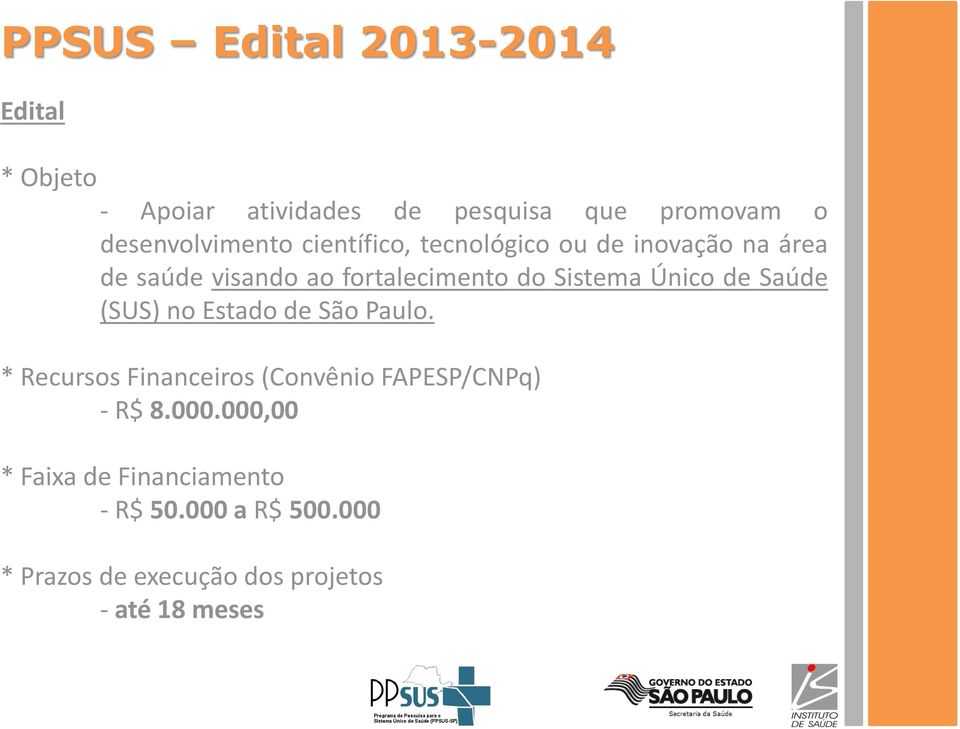 Saúde (SUS) no Estado de São Paulo. * Recursos Financeiros (Convênio FAPESP/CNPq) - R$ 8.000.