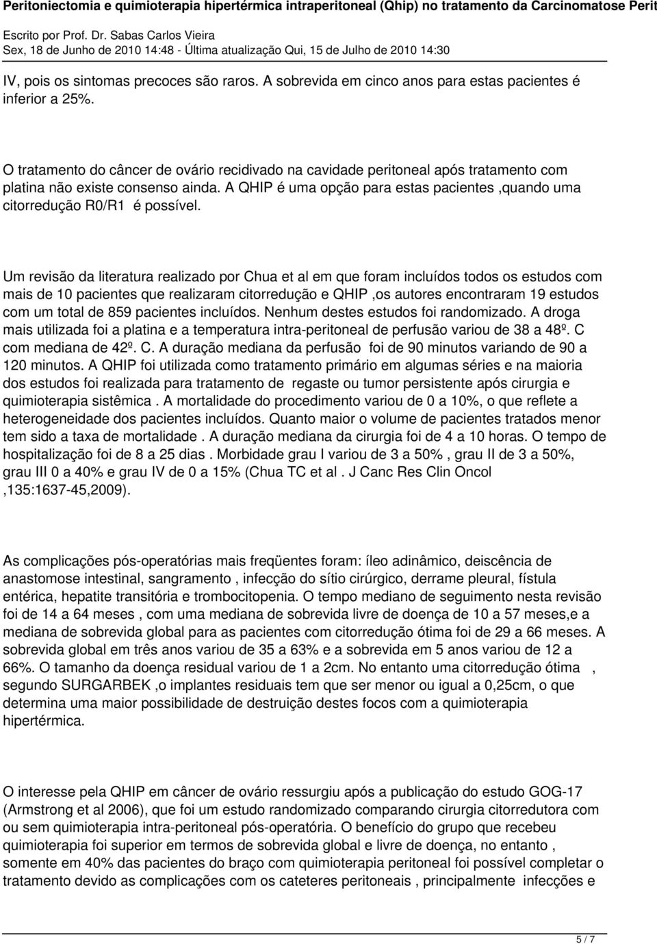 A QHIP é uma opção para estas pacientes,quando uma citorredução R0/R1 é possível.