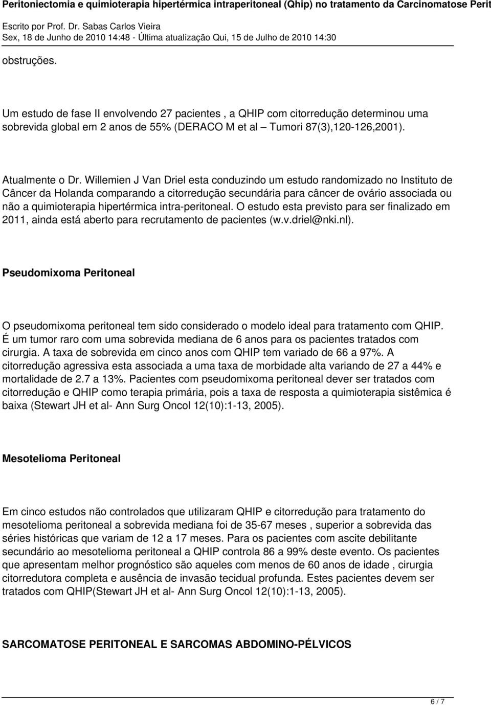 intra-peritoneal. O estudo esta previsto para ser finalizado em 2011, ainda está aberto para recrutamento de pacientes (w.v.driel@nki.nl).