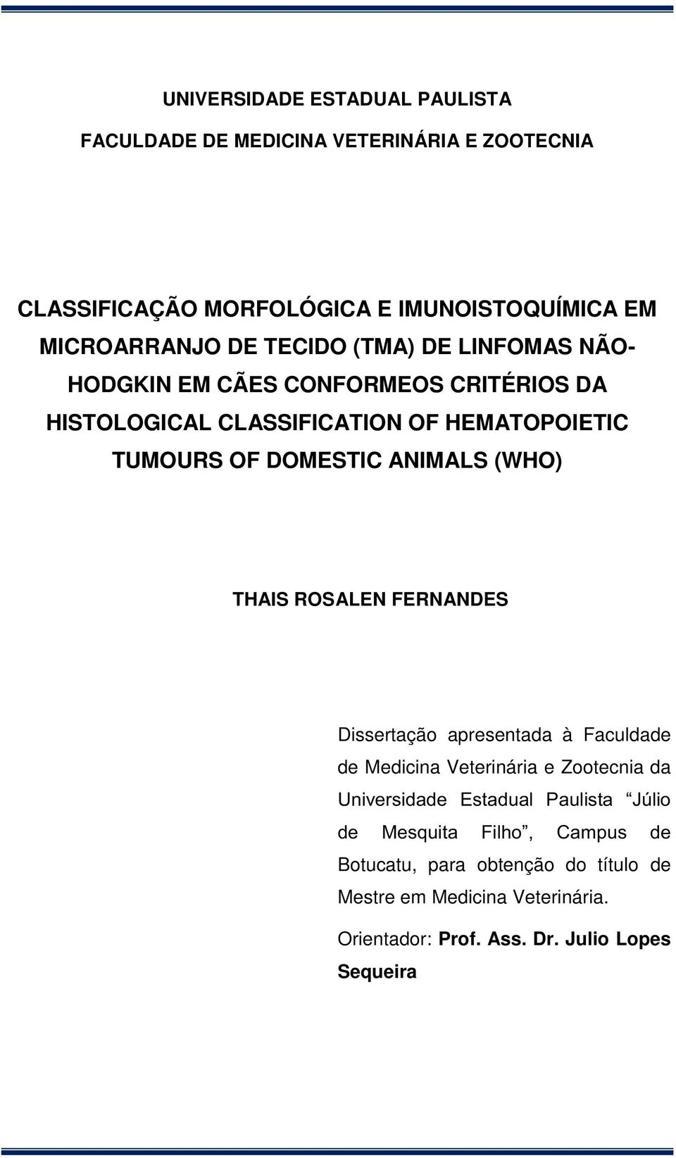 (WHO) THAIS ROSALEN FERNANDES Dissertação apresentada à Faculdade de Medicina Veterinária e Zootecnia da Universidade Estadual Paulista Júlio