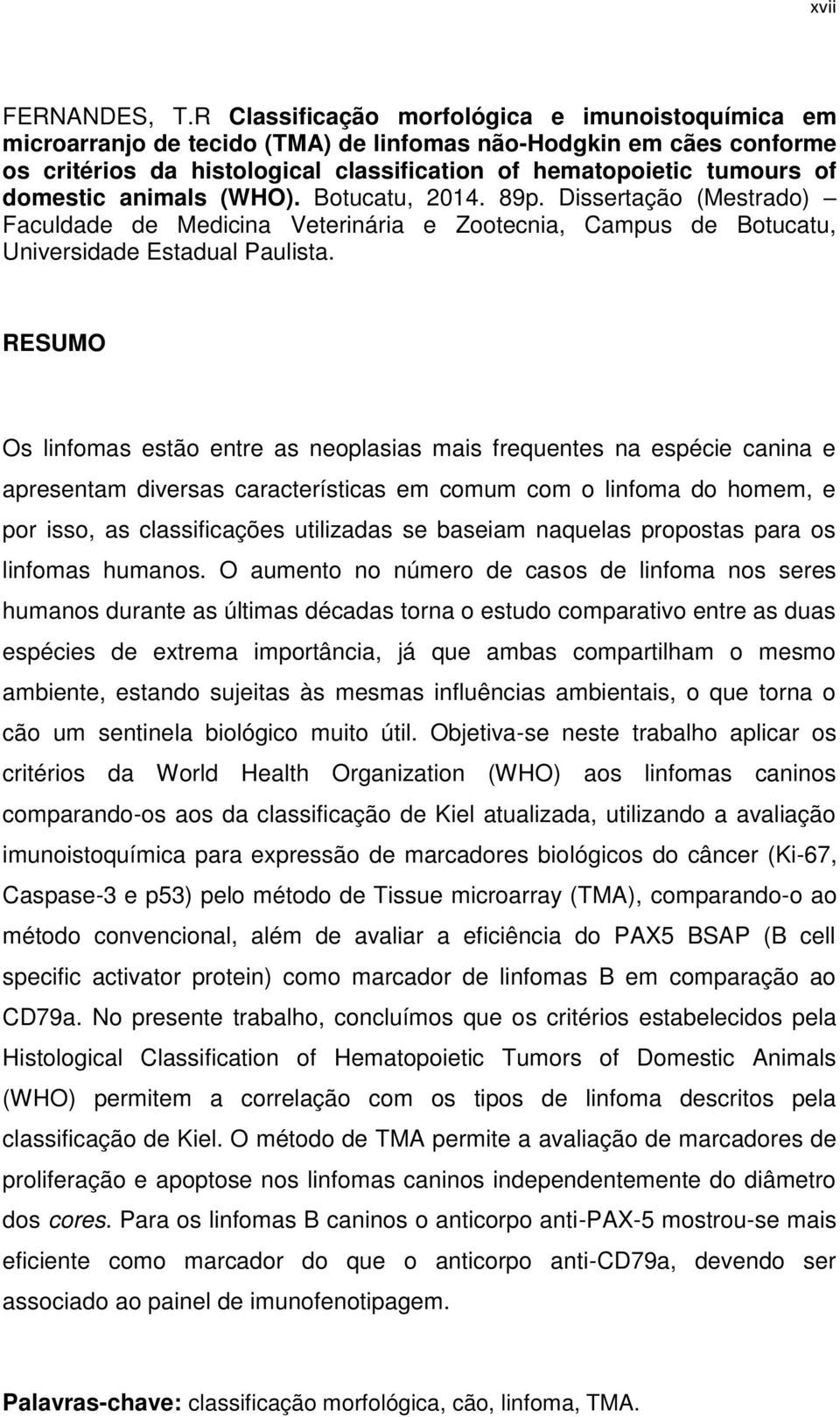 domestic animals (WHO). Botucatu, 2014. 89p. Dissertação (Mestrado) Faculdade de Medicina Veterinária e Zootecnia, Campus de Botucatu, Universidade Estadual Paulista.