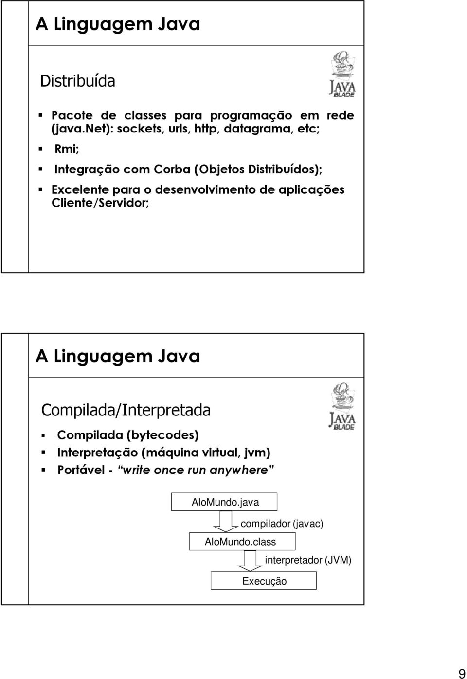 para o desenvolvimento de aplicações Cliente/Servidor; Compilada/Interpretada Compilada (bytecodes)