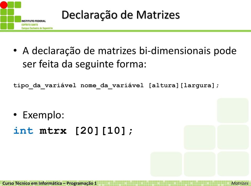 forma: tipo_da_variável nome_da_variável