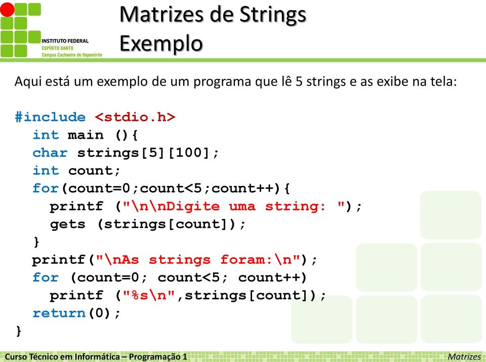 h> int main (){ char strings[5][100]; int count; for(count=0;count<5;count++){ printf