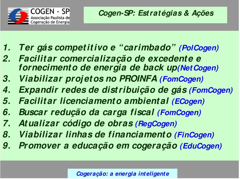 Viabilizar projetos no PROINFA (FomCogen) 4. Expandir redes de distribuição de gás (FomCogen) 5.