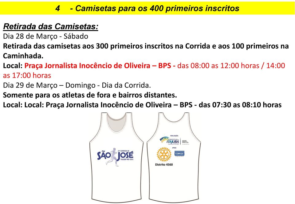 Local: Praça Jornalista Inocêncio de Oliveira BPS - das 08:00 as 12:00 horas / 14:00 as 17:00 horas Dia 29 de Março