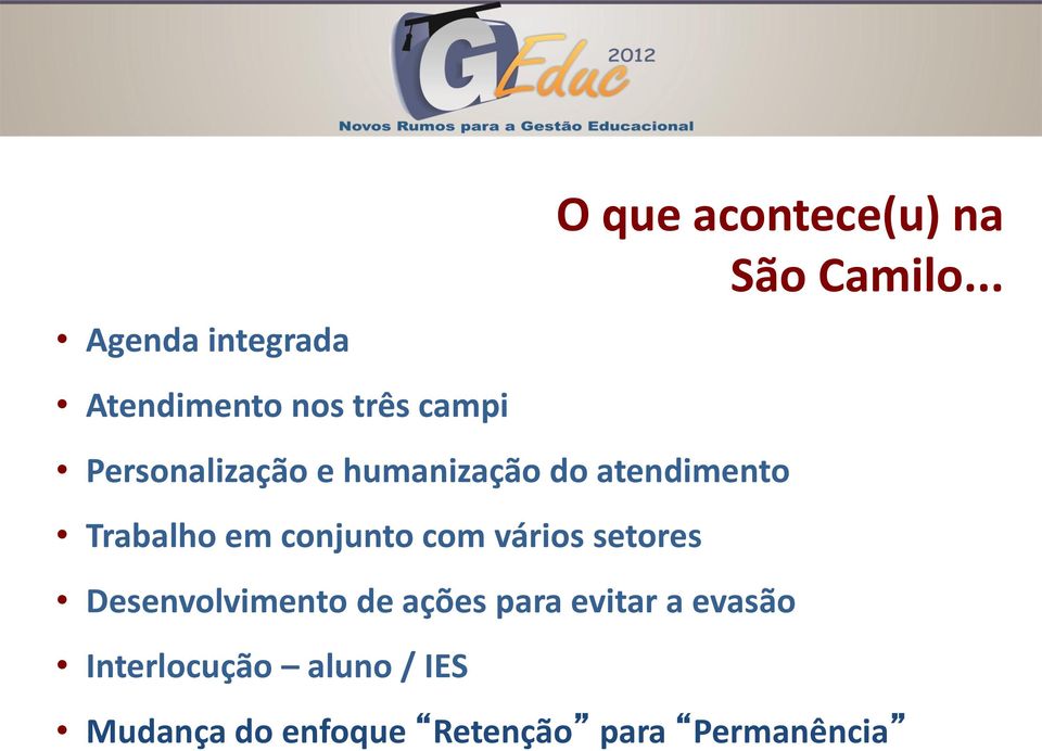 atendimento Trabalho em conjunto com vários setores Desenvolvimento