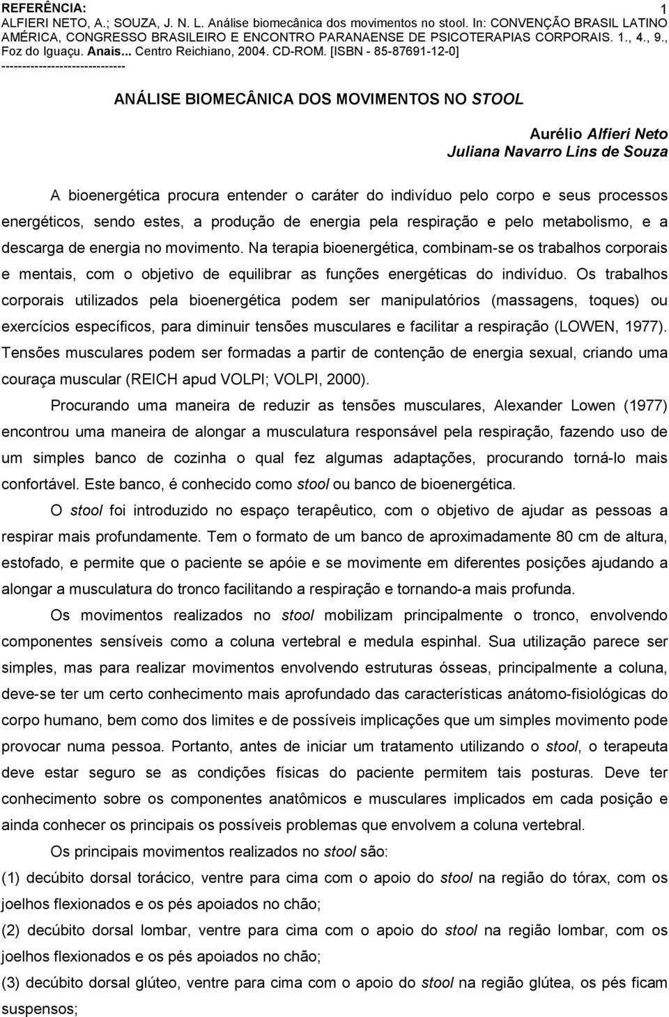 Na terapia bioenergética, combinam-se os trabalhos corporais e mentais, com o objetivo de equilibrar as funções energéticas do indivíduo.