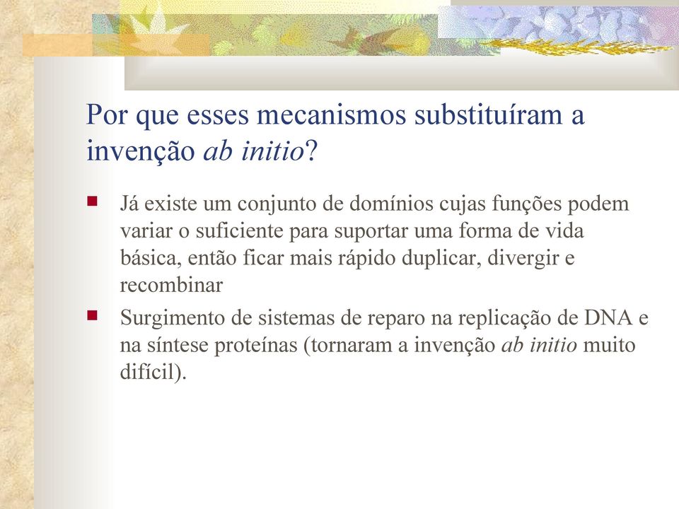 uma forma de vida básica, então ficar mais rápido duplicar, divergir e recombinar