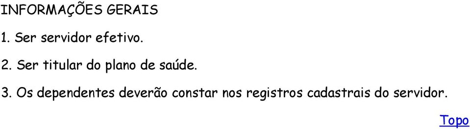 Ser titular do plano de saúde. 3.