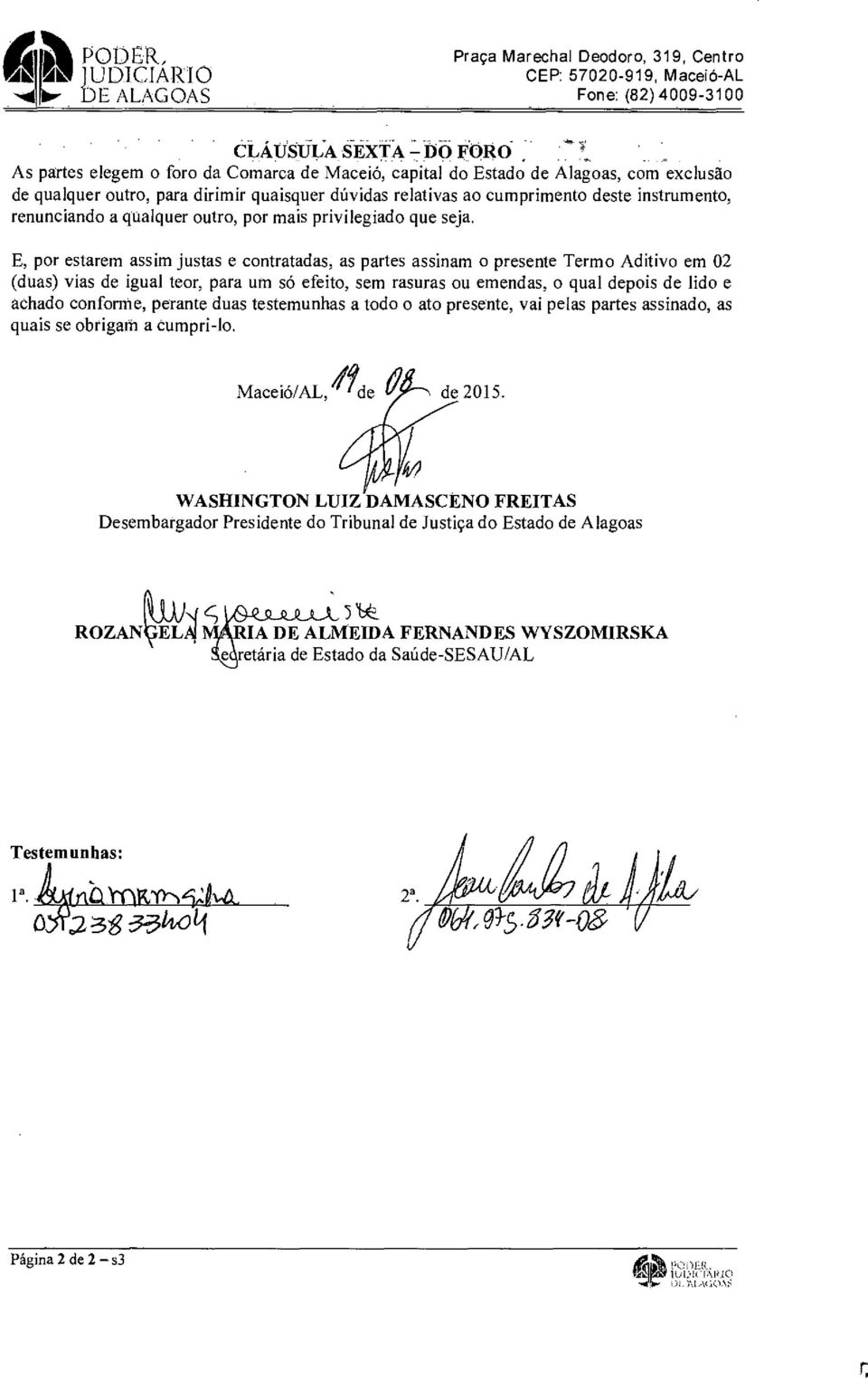 E, por estarem assim justas e contratadas, as partes assinam o presente Termo Aditivo em 02 (duas) vias de igual teor, para um só efeito, sem rasuras ou emendas, o qual depois de lido e achado